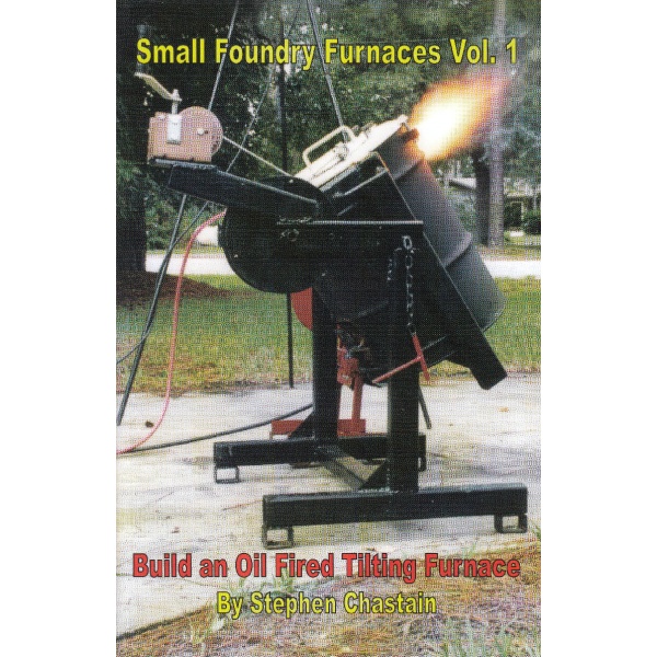 Small Foundry Furnace Vol. 1 Build an Oil-Fired Tilting Furnace